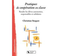 Pratiques de coopération en classe Rendre les élèves autonomes, responsables et solidaires - Christian Staquet - Chronique Sociale - broché - Guide