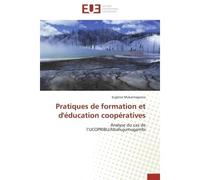 Pratiques de formation et d'éducation coopératives Analyse du cas de l'UCOPRIBU/Abahujumugambi - Eugènie Mukantagwera - Universitaires Europeennes - broché - Etude