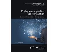 Pratiques de gestion de l'innovation Guide sur les stratégies et les processus - Mickaël Gardoni - Presses Universite Du Quebec - broché - Guide
