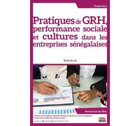 Pratiques de GRH, performance sociale et cultures dans les entreprises sénégalaises Étude de cas. Préface du Pr Bassirou Tidjani, Professeur agrégé en sciences de gestion - Touba Fall - Ems Management