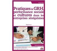 Pratiques De Grh, Performance Sociale Et Cultures Dans Les Entreprises Sénégalaises - Etude De Cas