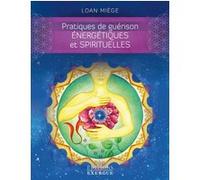 Pratiques de guérison énergétiques et spirituelles Loan Miège (Auteur)
