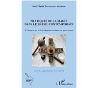 Pratiques de la magie dans le Brésil contemporain José-Maria Tavares De Andrade (Auteur)