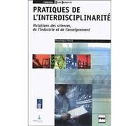 Pratiques De L'interdisciplinarité. Mutations Des Sciences, De L'industrie Et De L'enseignement