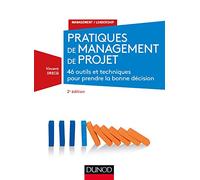 Pratiques de management de projet: 46 outils et techniques pour prendre la bonne décision