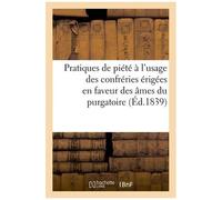 Pratiques De Piété À L'usage Des Confréries Érigées En Faveur Des Âmes Du Purgatoire