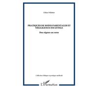 Pratiques de soins parentales et négligence infantile Des signes au sens - Céline Pelletier - L'harmattan - broché - Essai
