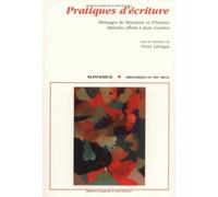 Pratiques D'écriture - Mélanges De Poétique Et D'histoire Littéraire Offerts À Jean Gaudon