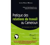 Pratiques des relations du travail au Cameroun Par l'exemple des chiffres - Léon Noah Manga - L'harmattan - broché - Etude
