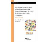 Pratiques d'organisation communautaire dans les établissements de santé et de services sociaux au Québec, édition actualisée Collectif (Auteur)