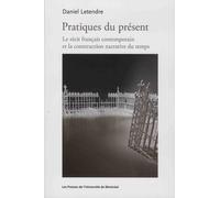 Pratiques Du Présent - Le Récit Français Contemporain Et La Construction Narrative