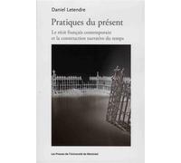 Pratiques du présent Le récit français contemporain et la construction narrative du temps - Daniel Letendre - Presses Universite De Montreal - broché - Etude