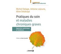 Pratiques du soin et maladies chroniques graves Approche systémique et résilience - Michel Delage - De Boeck Supérieur - broché - Guide