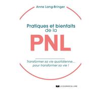 Pratiques et bienfaits de la PNL - transformer sa vie quotidienne... pour transformer sa vie ! - Anne Lang-Bringer - Courrier Du Livre - broché - Essai