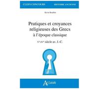Pratiques Et Croyances Religieuses Des Grecs À L'époque Classique - Ve-Ive Siècle Av - J.-C