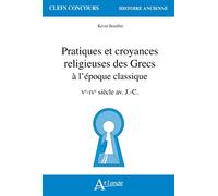 Pratiques Et Croyances Religieuses Des Grecs À L'époque Classique - Ve-Ive Siècle Av - J.-C