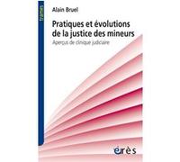Pratiques et évolutions de la justice des mineurs aperçus de clinique judiciaire Alain Bruel (Auteur), Roland Gori (Préface)