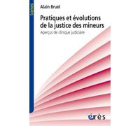 Pratiques et évolutions de la justice des mineurs aperçus de clinique judiciaire - Alain Bruel - Eres - broché - Essai