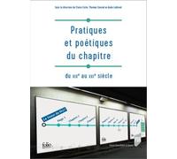 Pratiques Et Poétiques Du Chapitre Du Xixe Au Xxie Siècle
