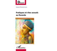 Pratiques et rites sexuels au Rwanda - Gaspard Musabyimana - L'harmattan - broché - Essai