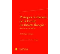 Pratiques et théories de la lecture du théâtre français: Anthologie critique