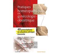 Pratiques homéopathiques en gynécologie-obstétrique: 40 prescriptions en situation clinique courante