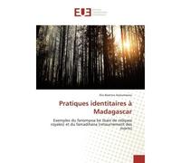 Pratiques identitaires à Madagascar Exemples du fanompoa be (bain de reliques royales) et du famadihana (re - Elia Béatrice Assoumacou - Universitaires Europeennes - broché - Essai