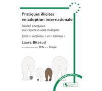 Pratiques illicites en adoption internationale: Réalité complexe aux répercussions multiples - Entre « confiance » et « trahison »