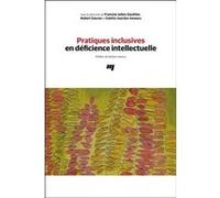 Pratiques inclusives en déficience intellectuelle Francine Julien-Gauthier (Editeur général), Colette Jourdan-Ionescu (Editeur général), Francine Julien-Gauthier (Auteur)