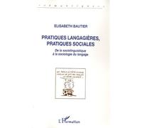 Pratiques langagières, pratiques sociales De la sociolinguistique à la sociologie de langue - Elisabeth Bautier - L'harmattan - broché - Livre