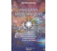 Pratiques Médiumniques - Conseils Et Exercices, Protocoles De Protection, Guidance Positives Et Prières Spirituelles
