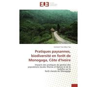 Pratiques paysannes, biodiversité en forêt de Monogaga, Côte d'Ivoire Impacts des pratiques de gestion des populations locales Wanne et Bakwe et de la Sodefor sur la forê - Constant Yves Adou Yao - Un