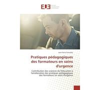 Pratiques pedagogiques des formateurs en soins d'urgence Contribution des sciences de l'education A l'amelioration des pratiques pedagogiques des formateurs - Jean-Pierre Gonzalez - Universitaires Eur