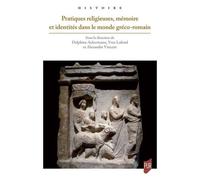 Pratiques Religieuses, Mémoire Et Identités Dans Le Monde Gréco-Romain - Actes Du Colloque Tenu À Poitiers Du 9 Au 11 Mai 2019