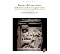 Pratiques Religieuses, Mémoire Et Identités Dans Le Monde Gréco-Romain - Actes Du Colloque Tenu À Poitiers Du 9 Au 11 Mai 2019
