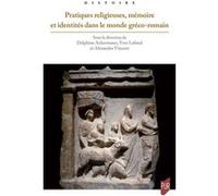 Pratiques religieuses, mémoire et identités dans le monde gréco-romain Delphine Ackermann (Auteur), Yves Lafond (Auteur), Alexandre Vincent (Auteur)