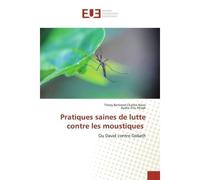 Pratiques Saines De Lutte Contre Les Moustiques - Thiery BERTRAND CHARLES ALAVO - Universitaires Europeennes - broché - Livre