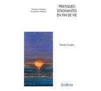 Pratiques soignantes en fin de vie Situations cliniques et questions éthiques - Nicole Croyère - Seli Arslan - broché - Scolaire / Universitaire