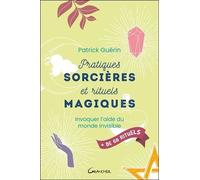 Pratiques Sorcières Et Rituels Magiques - Invoquer L'aide Du Monde Invisible