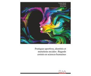 Pratiques sportives, identités et mutations sociales : Regards croisés en sciences humaines