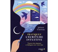 Pratiquez l’écriture intuitive Trouvez des réponses et dialoguez avec votre âme - Melanie Chereau - Leduc S. - broché - Essai