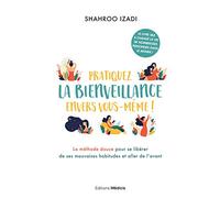 Pratiquez la bienveillance envers vous-même ! - La méthode douce pour aller de l'avant