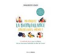 Pratiquez la bienveillance envers vous-même ! - La méthode douce pour aller de l'avant - Shahroo Izadi - Medicis Eds - broché - Guide