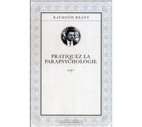 Pratiquez la parapsychologie Raymond Réant (Auteur), Pierre Congy (Préface)
