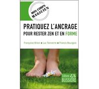 Pratiquez l'ancrage pour rester zen et en forme - Françoise Brion - Bussiere - broché - Guide