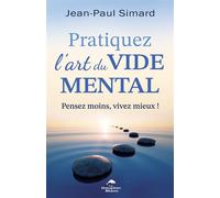 Pratiquez l'art du vide mental - Pensez moins, vivez mieux ! - Jean-Paul Simard - Dauphin Blanc - broché - Guide