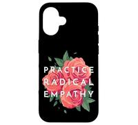 Pratiquez Une empathie radicale, de Belles Roses Florales empathiques Coque pour iPhone 16