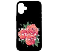 Pratiquez Une empathie radicale, de Belles Roses Florales empathiques Coque pour iPhone 16 Plus