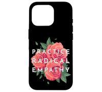 Pratiquez Une empathie radicale, de Belles Roses Florales empathiques Coque pour iPhone 16 Pro