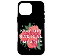 Pratiquez Une empathie radicale, de Belles Roses Florales empathiques Coque pour iPhone 16 Pro Max